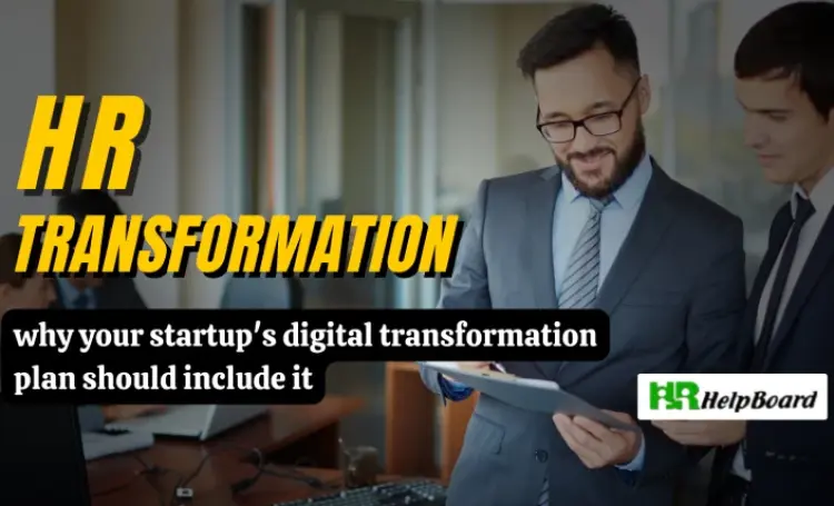 HR Transformation - Why Your Startup?s Digital Transformation Plans Should Include It